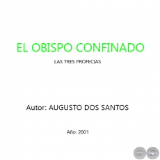 EL OBISPO CONFINADO: LAS TRES PROFECIAS - Autor: AUGUSTO DOS SANTOS - Año 2001